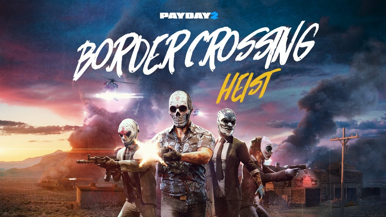 PAYDAY 2 BORDER CROSSING HEIST